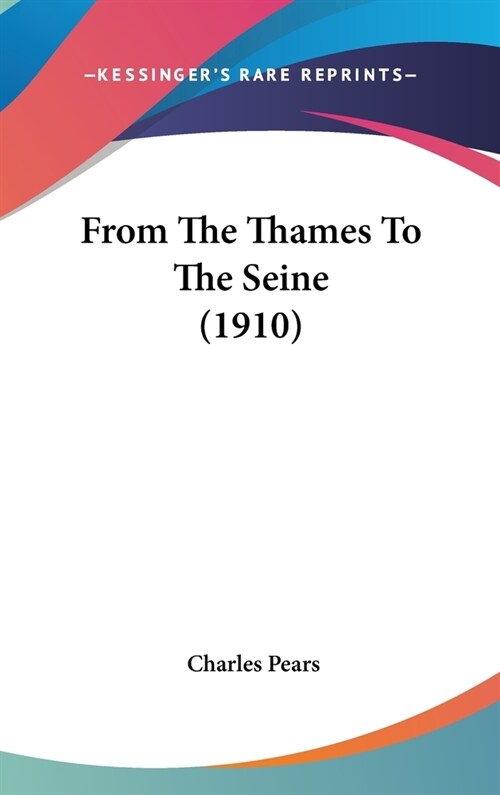 From The Thames To The Seine (1910) (Hardcover)