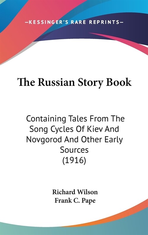 The Russian Story Book: Containing Tales From The Song Cycles Of Kiev And Novgorod And Other Early Sources (1916) (Hardcover)