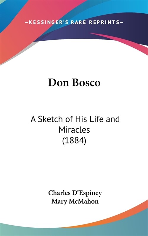 Don Bosco: A Sketch of His Life and Miracles (1884) (Hardcover)