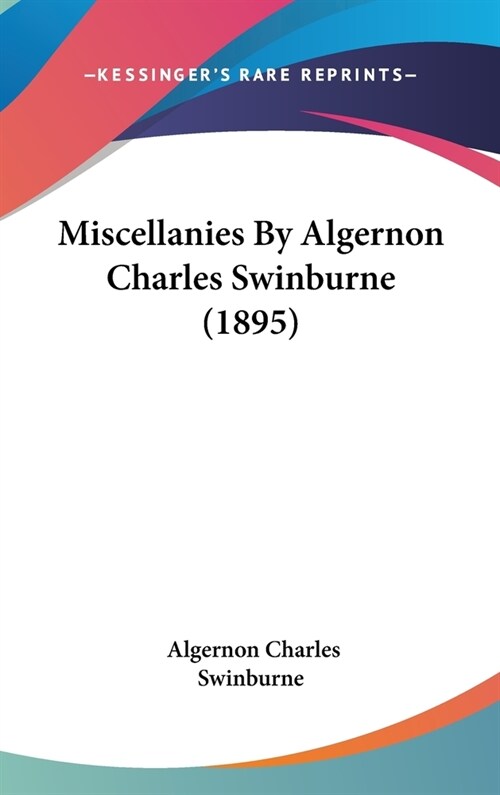 Miscellanies By Algernon Charles Swinburne (1895) (Hardcover)