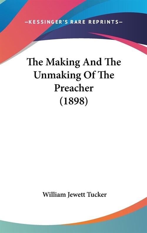 The Making And The Unmaking Of The Preacher (1898) (Hardcover)