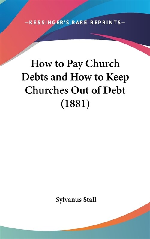 How to Pay Church Debts and How to Keep Churches Out of Debt (1881) (Hardcover)