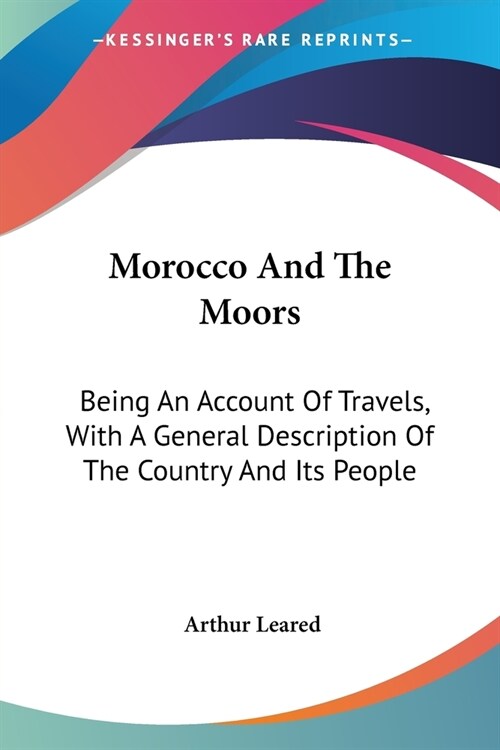 Morocco And The Moors: Being An Account Of Travels, With A General Description Of The Country And Its People (Paperback)