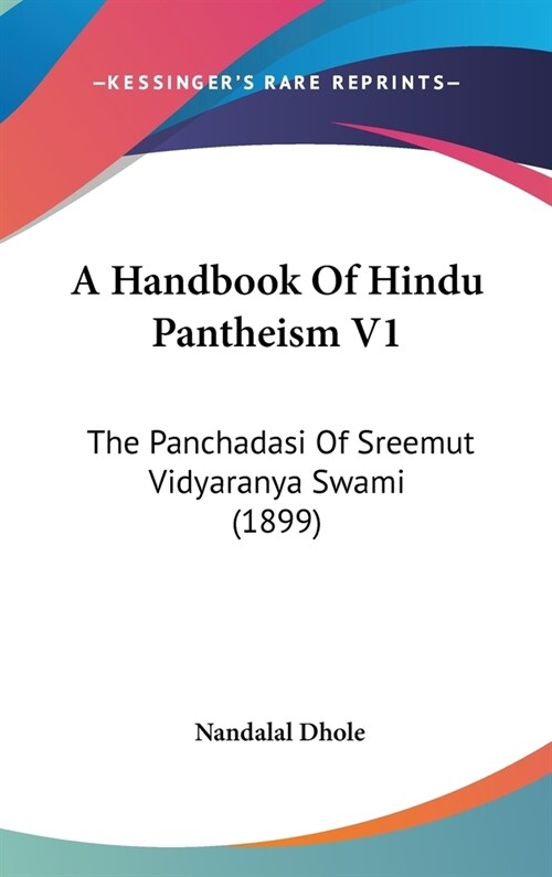 A Handbook Of Hindu Pantheism V1: The Panchadasi Of Sreemut Vidyaranya Swami (1899) (Hardcover)