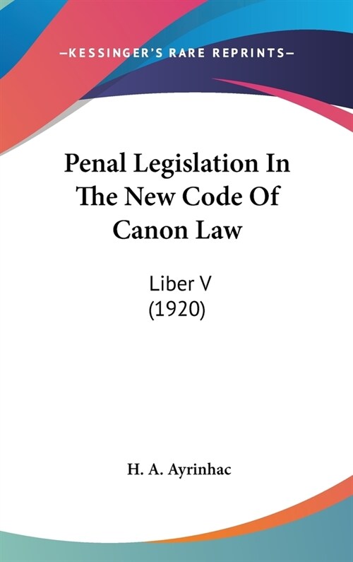 Penal Legislation In The New Code Of Canon Law: Liber V (1920) (Hardcover)