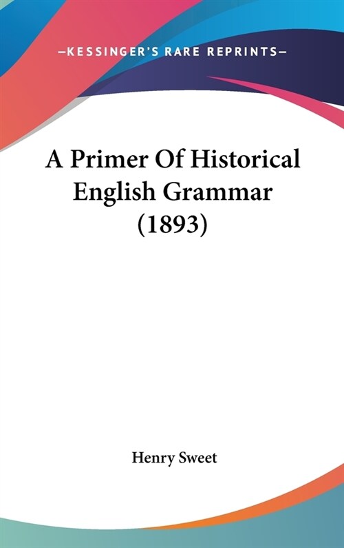 A Primer Of Historical English Grammar (1893) (Hardcover)