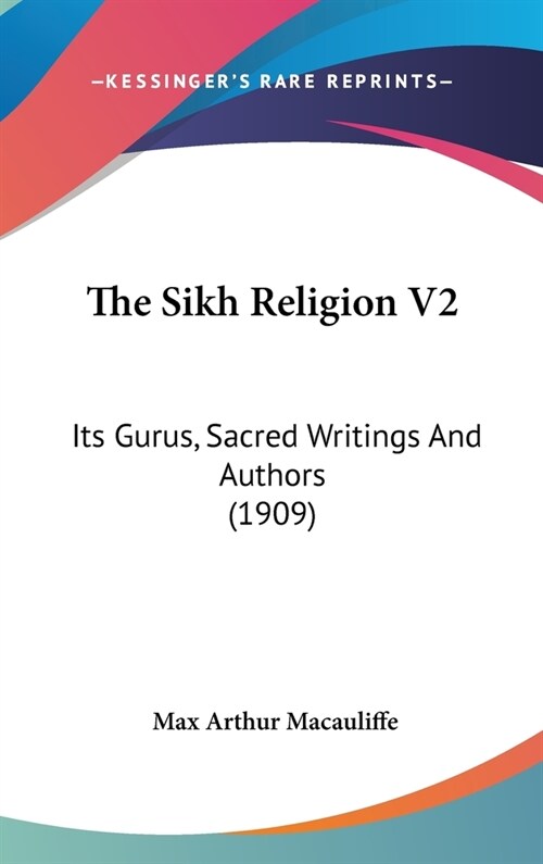 The Sikh Religion V2: Its Gurus, Sacred Writings And Authors (1909) (Hardcover)