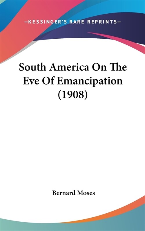 South America On The Eve Of Emancipation (1908) (Hardcover)