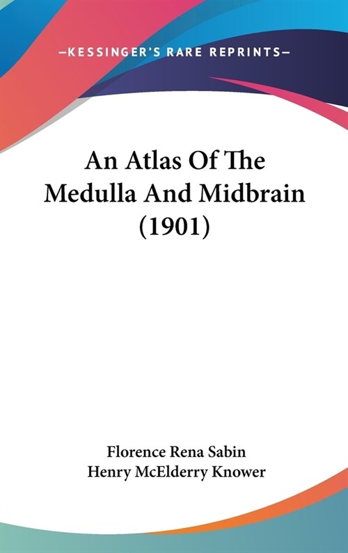 An Atlas Of The Medulla And Midbrain (1901) (Hardcover)