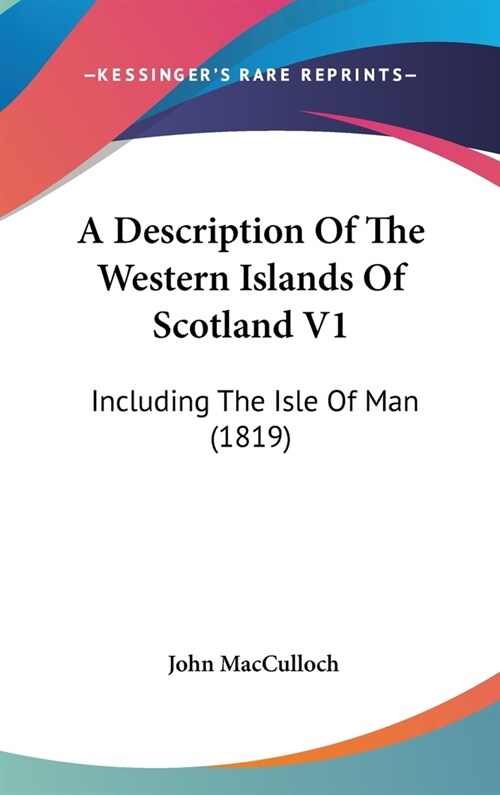 A Description Of The Western Islands Of Scotland V1: Including The Isle Of Man (1819) (Hardcover)