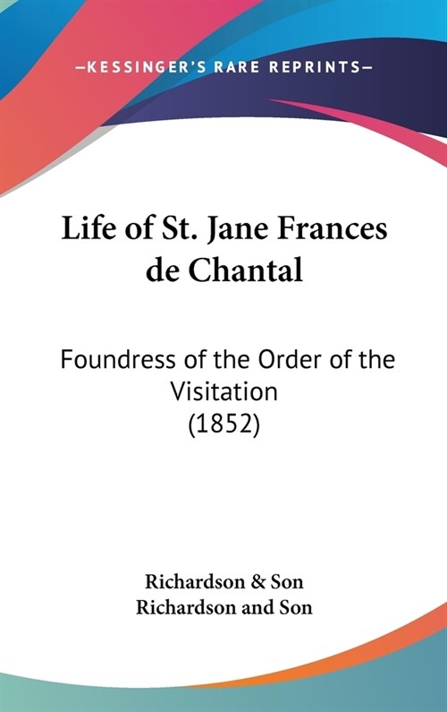 Life of St. Jane Frances de Chantal: Foundress of the Order of the Visitation (1852) (Hardcover)