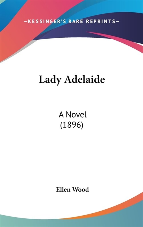 Lady Adelaide: A Novel (1896) (Hardcover)