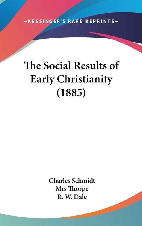 The Social Results of Early Christianity (1885) (Hardcover)