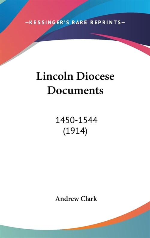 Lincoln Diocese Documents: 1450-1544 (1914) (Hardcover)