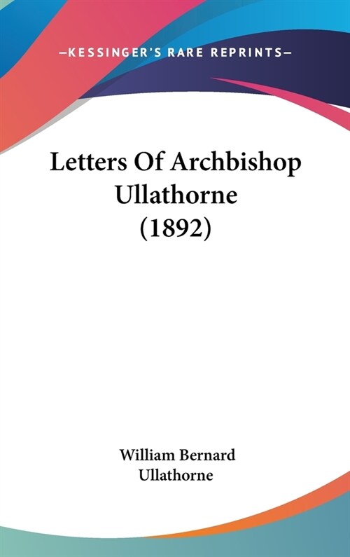 Letters Of Archbishop Ullathorne (1892) (Hardcover)