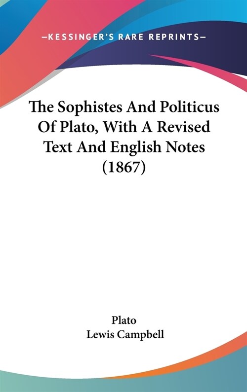 The Sophistes And Politicus Of Plato, With A Revised Text And English Notes (1867) (Hardcover)