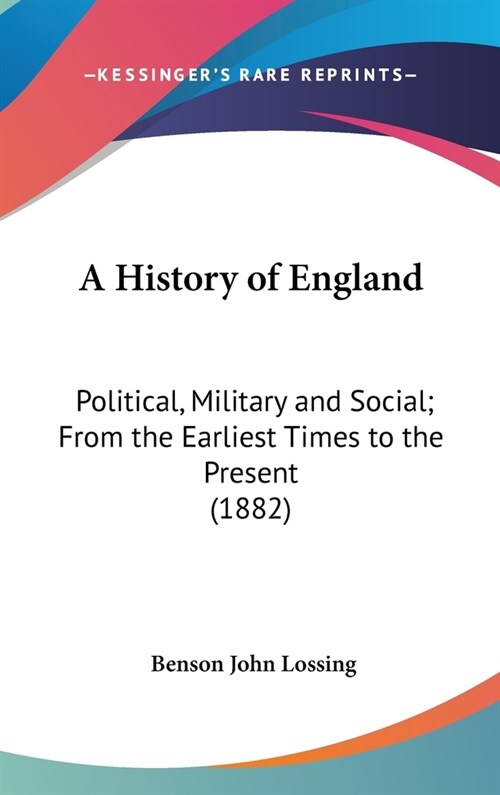 A History of England: Political, Military and Social; From the Earliest Times to the Present (1882) (Hardcover)