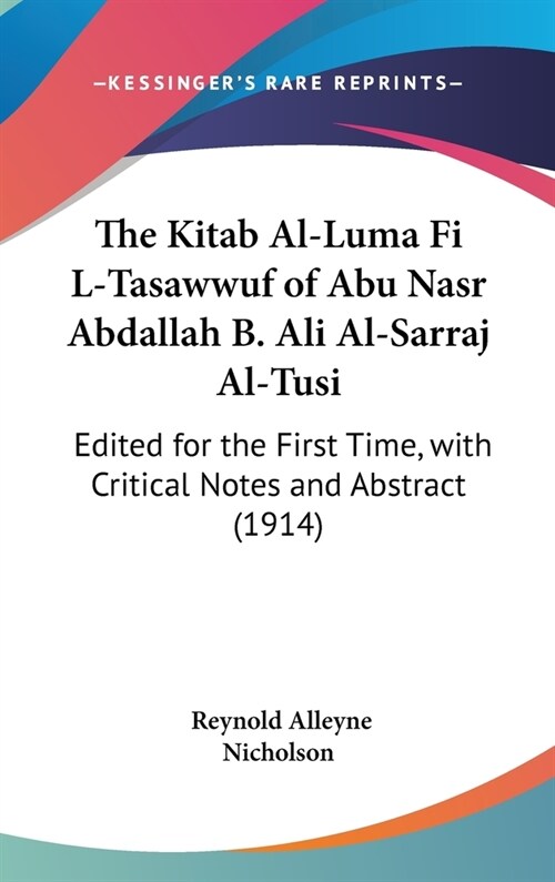 The Kitab Al-Luma Fi L-Tasawwuf of Abu Nasr Abdallah B. Ali Al-Sarraj Al-Tusi: Edited for the First Time, with Critical Notes and Abstract (1914) (Hardcover)
