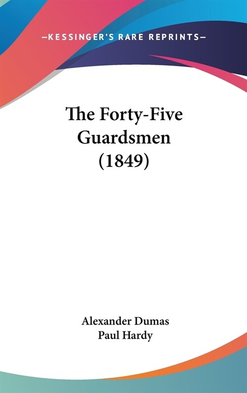 The Forty-Five Guardsmen (1849) (Hardcover)