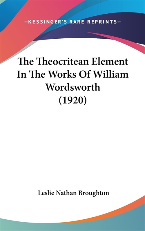 The Theocritean Element In The Works Of William Wordsworth (1920) (Hardcover)