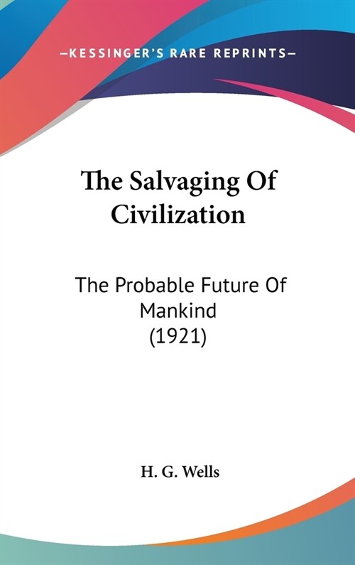 The Salvaging Of Civilization: The Probable Future Of Mankind (1921) (Hardcover)