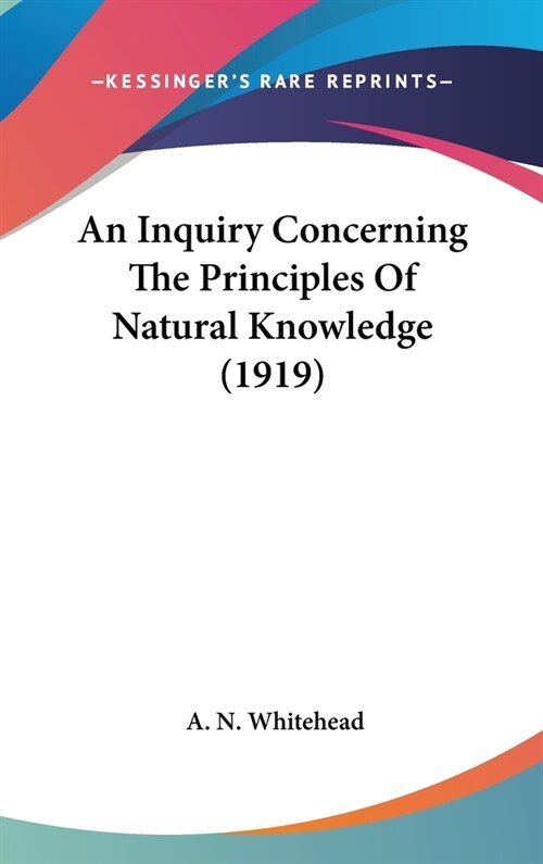 An Inquiry Concerning The Principles Of Natural Knowledge (1919) (Hardcover)