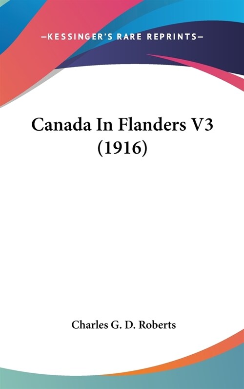 Canada In Flanders V3 (1916) (Hardcover)