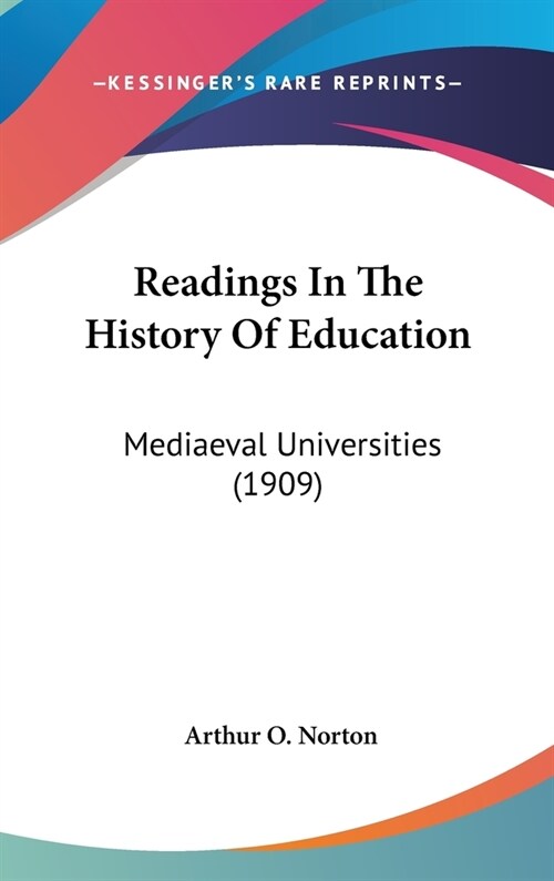 Readings In The History Of Education: Mediaeval Universities (1909) (Hardcover)