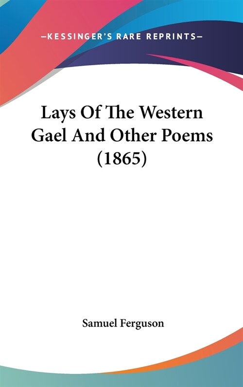 Lays Of The Western Gael And Other Poems (1865) (Hardcover)