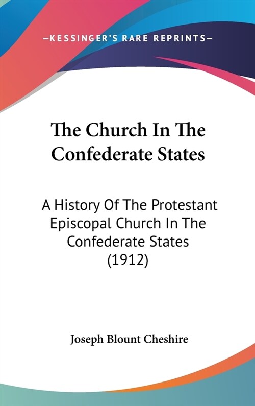 The Church In The Confederate States: A History Of The Protestant Episcopal Church In The Confederate States (1912) (Hardcover)