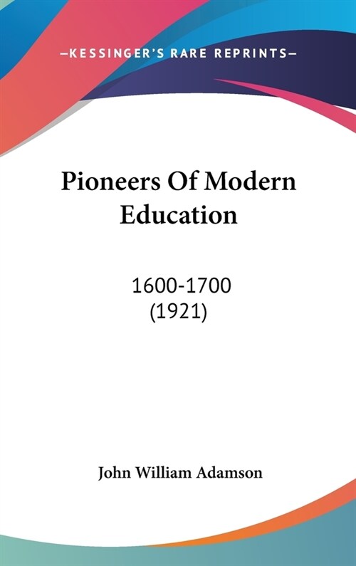 Pioneers Of Modern Education: 1600-1700 (1921) (Hardcover)