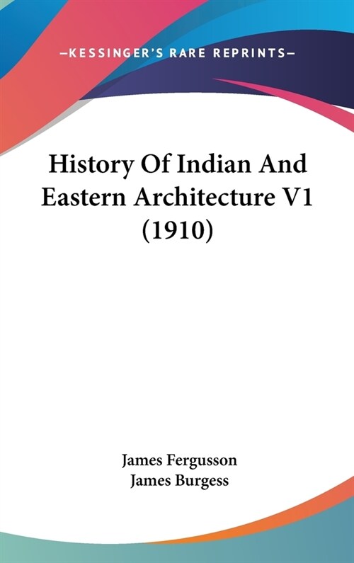 History Of Indian And Eastern Architecture V1 (1910) (Hardcover)