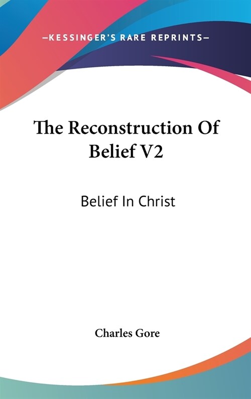 The Reconstruction Of Belief V2: Belief In Christ (Hardcover)