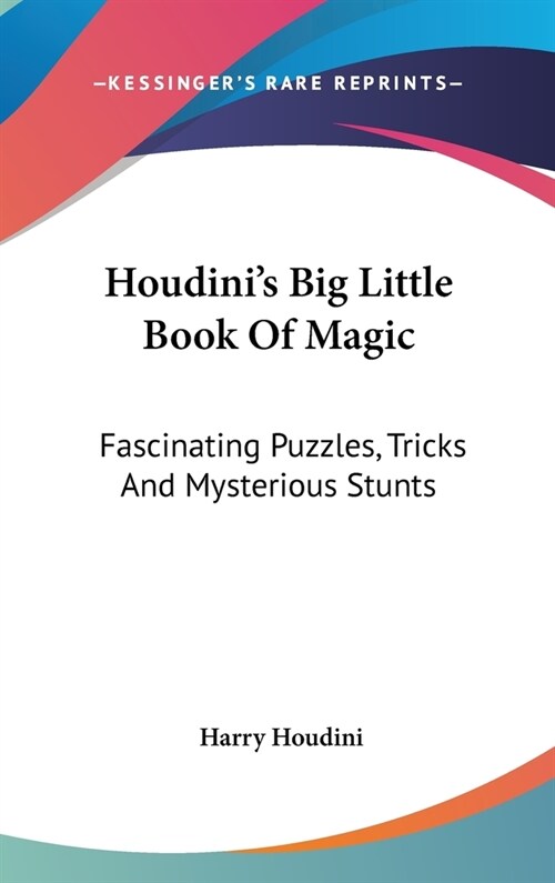 Houdinis Big Little Book Of Magic: Fascinating Puzzles, Tricks And Mysterious Stunts (Hardcover)