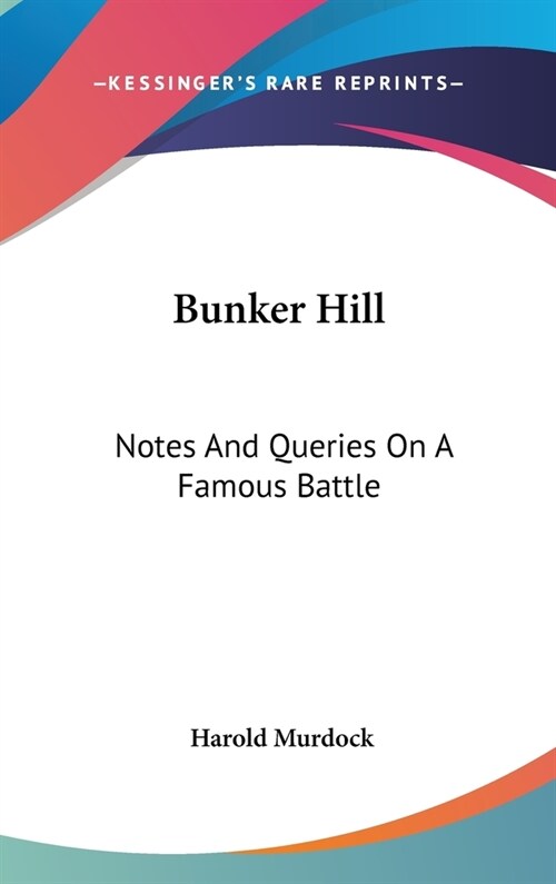 Bunker Hill: Notes And Queries On A Famous Battle (Hardcover)
