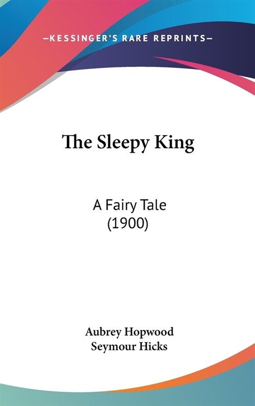 The Sleepy King: A Fairy Tale (1900) (Hardcover)