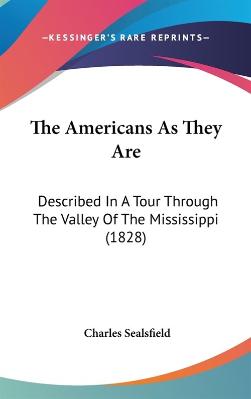 The Americans As They Are: Described In A Tour Through The Valley Of The Mississippi (1828) (Hardcover)