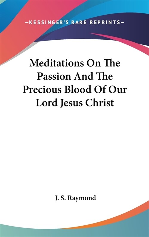 Meditations On The Passion And The Precious Blood Of Our Lord Jesus Christ (Hardcover)