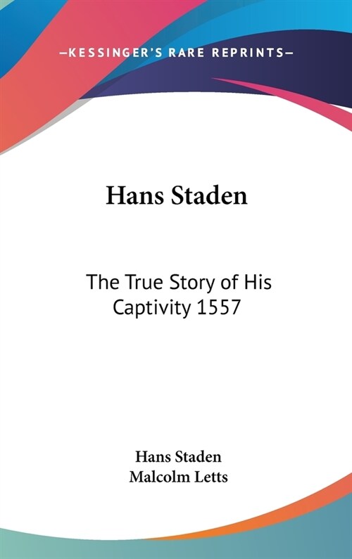 Hans Staden: The True Story of His Captivity 1557 (Hardcover)