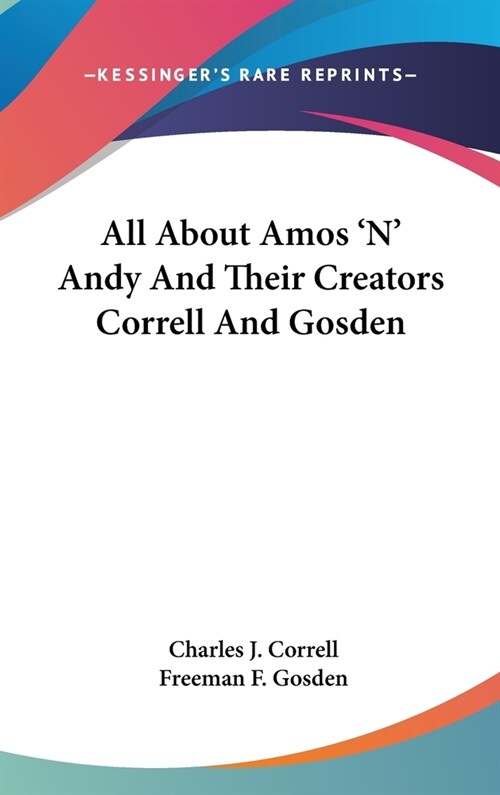 All About Amos N Andy And Their Creators Correll And Gosden (Hardcover)