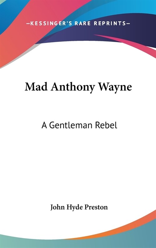 Mad Anthony Wayne: A Gentleman Rebel (Hardcover)