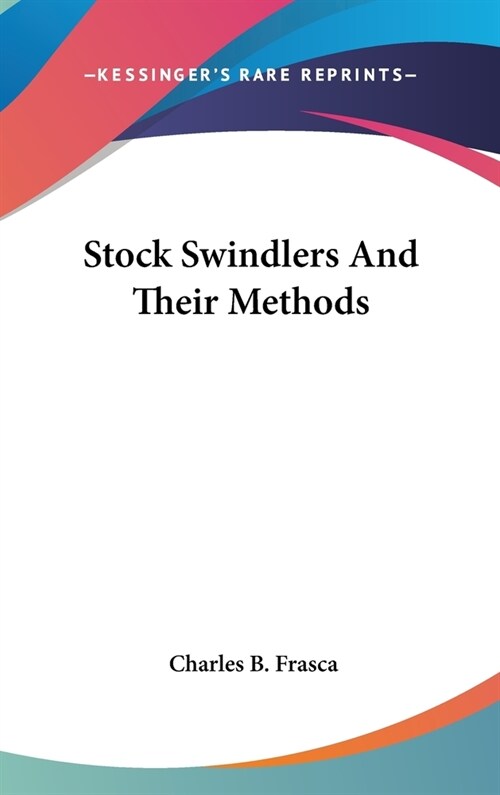Stock Swindlers And Their Methods (Hardcover)