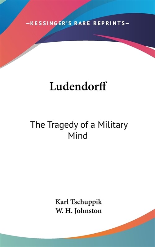 Ludendorff: The Tragedy of a Military Mind (Hardcover)