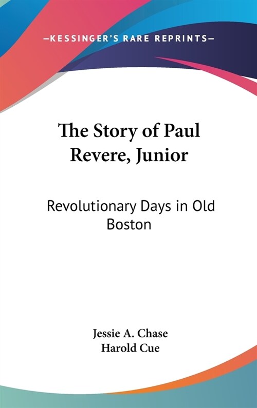The Story of Paul Revere, Junior: Revolutionary Days in Old Boston (Hardcover)