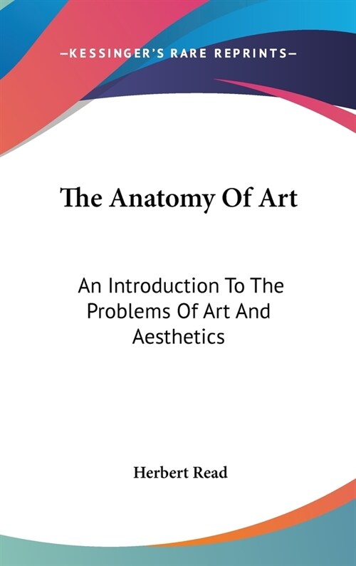 The Anatomy Of Art: An Introduction To The Problems Of Art And Aesthetics (Hardcover)