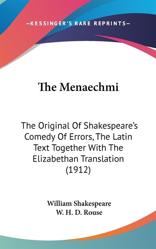 The Menaechmi: The Original Of Shakespeares Comedy Of Errors, The Latin Text Together With The Elizabethan Translation (1912) (Hardcover)