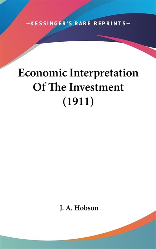 Economic Interpretation Of The Investment (1911) (Hardcover)