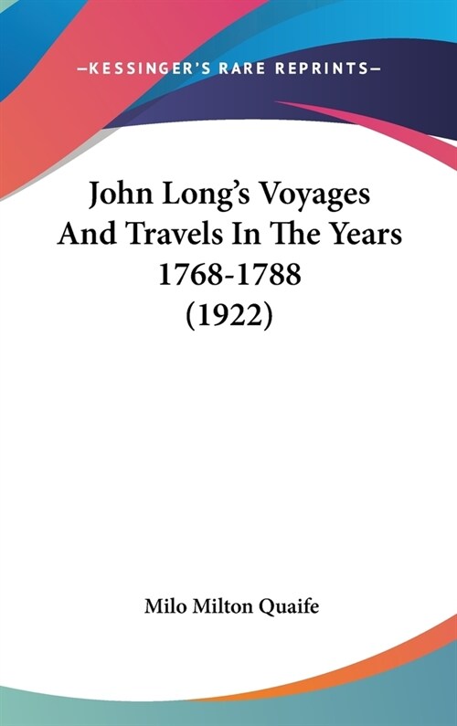 John Longs Voyages And Travels In The Years 1768-1788 (1922) (Hardcover)