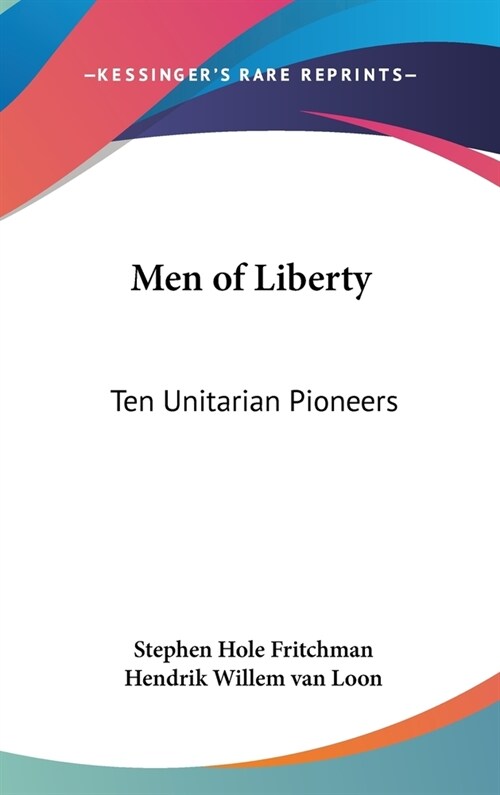 Men of Liberty: Ten Unitarian Pioneers (Hardcover)
