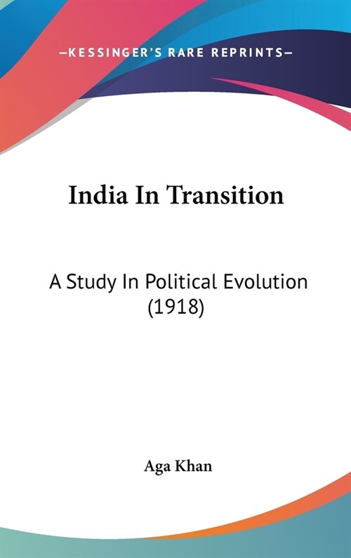 India In Transition: A Study In Political Evolution (1918) (Hardcover)